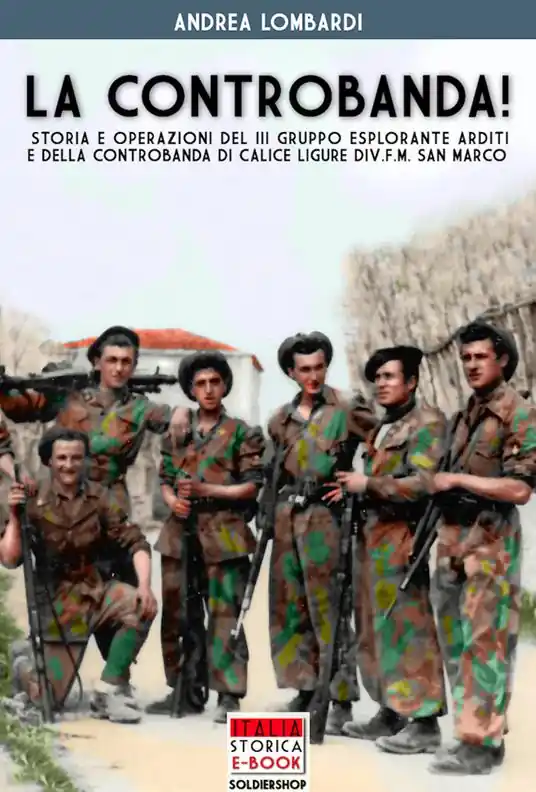 La controbanda! Storia e operazioni del III gruppo esplorante arditi e della controbanda di calice Ligure Div.F.M. San Marco Non Perdere