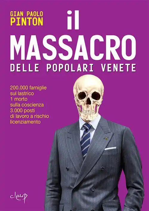 Compra Online Il massacro delle Popolari venete. 200.000 famiglie sul lastrico, 1 morto sulla coscienza, 3.000 posti di lavoro a rischio licenziamento