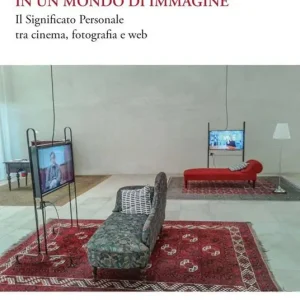 Offerta In un mondo di immagine. Il significato personale tra cinema, fotografia e web
