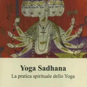 Yoga Sadhana. La pratica spirituale dello yoga Economico