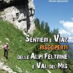 Bestseller Sentieri e Viaz riscoperti delle Alpi Feltrine e Val del Mis. 61 Itinerari