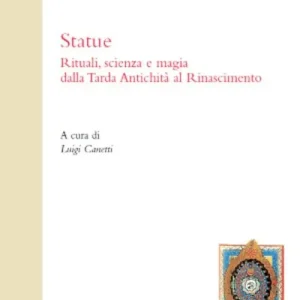 Statue. Rituali, scienza e magia dalla tarda antichità al rinascimento Scelto Dai Clienti