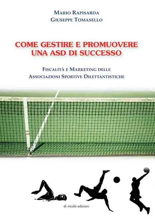 Come gestire e promuovere una asd di successo. Fiscalità e marketing delle associazioni sportive dilettantistiche Occasione Imperdibile