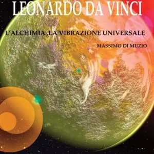 Vendita Finale Leonardo Da Vinci, l‘alchimia, la vibrazione universale