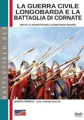La guerra civile Longobarda e la battaglia di Cornate. 689 DC la sconfitta dell‘ultimo duca pagano Prezzo Ridotto