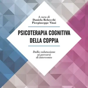 Psicoterapia cognitiva della coppia. Dalla valutazione ai percorsi di intervento Compra Online