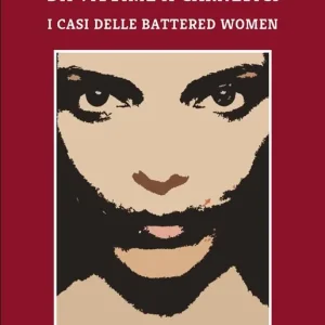 La violenza domestica da vittime a carnefici. I casi delle battered women Ordina Subito