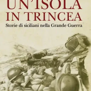 Spedizione Espresso Un‘isola in trincea. Storie di siciliani nella Grande Guerra