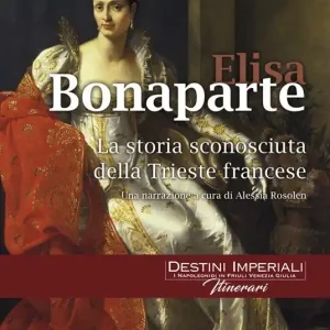 Ordina Subito Elisa Bonaparte. La storia sconosciuta della Trieste francese