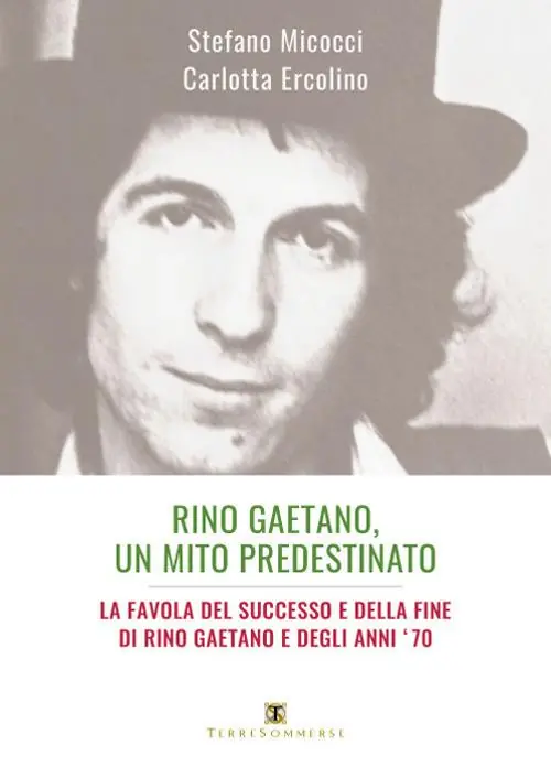 Rino Gaetano, un mito predestinato. La favola del successo e della fine di Rino Gaetano e degli anni ‘70 Prezzo Conveniente