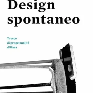 Design spontaneo Tracce di progettualità diffusa Ultime Pezzi