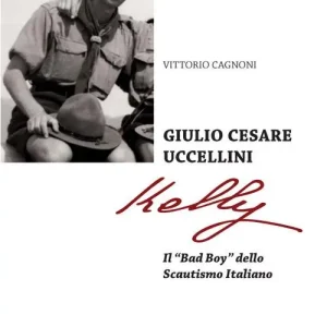 Giulio Cesare Uccellini Kelly. Il «Bad Boy» dello Scautismo italiano Sconto