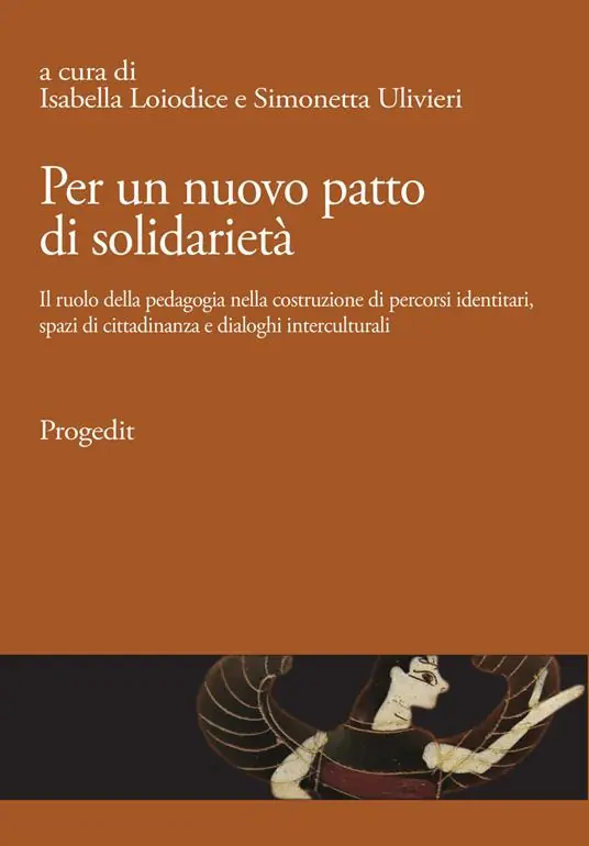 Prezzo Conveniente Per un nuovo patto di solidarietà. Il ruolo della pedagogia nella costruzione di percorsi identitari, spazi di cittadinanza e dialoghi interculturali