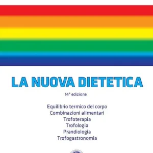 Prezzo Conveniente La nuova dietetica. Equilibrio termico del corpo, combinazioni alimentari, trofoterapia, trofologia, prandiologia, trofogastronomia