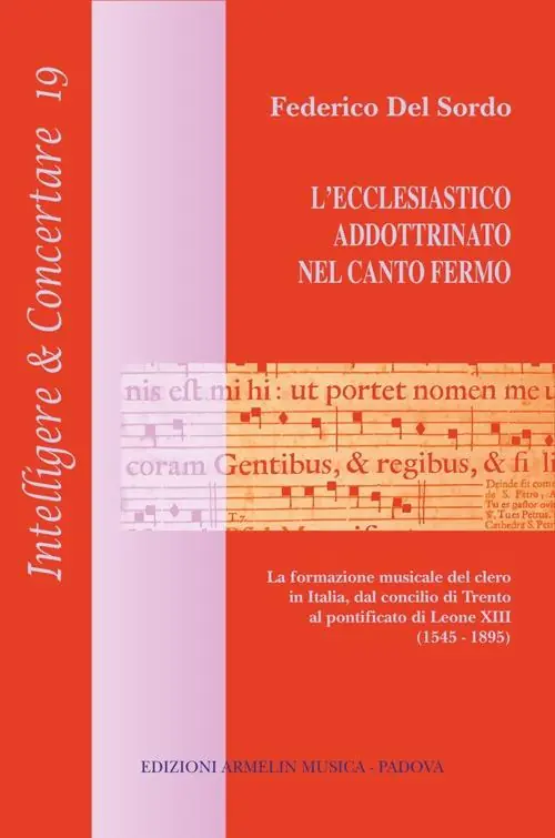 L‘ecclesiastico addottrinato nel canto fermo. La formazione del clero in Italia, dal concilio di Trento al pontificato di Leone XIII (1545-1895) Novità