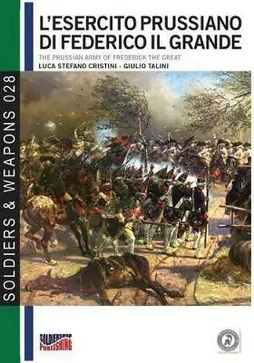 Saldi L‘ esercito prussiano di Federico il Grande-The prussian army of Frederick The Great. Ediz. italiana e inglese