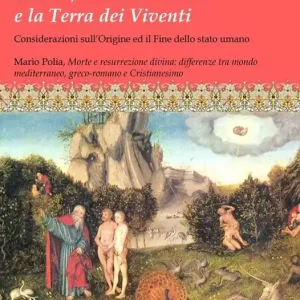 Ultime Pezzi L‘ Eden, la resurrezione e la terra dei viventi. Considerazioni sull‘origine ed il fine dello stato umano