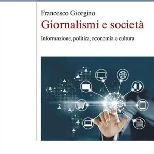 Giornalismi e società. Informazione, politica, economia e cultura Direttamente Dal Produttore