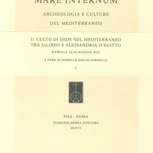 Offerta Limitata Il culto di Iside nel Mediterraneo tra Lilibeo e Alessandria d‘Egitto. Atti del Convegno (Marsala, 13-14 maggio 2011). Ediz. italiana, inglese e tedesca