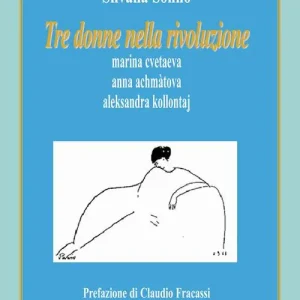 Super Prezzo Tre donne nella rivoluzione. Marina Cvetaeva, Anna Achmàtova, Aleksandra Kollontaj