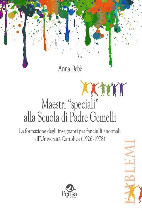 Economico Maestri «speciali» alla scuola di padre Gemelli. La formazione degli insegnanti per fanciulli anormali all‘Università Cattolica (1926-1978)