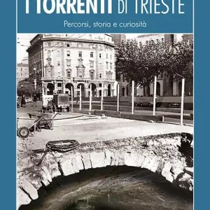 Ultima Occasione I torrenti di Trieste. Percorsi, storia e curiosità