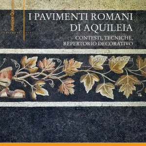 Prezzo Di Fabbrica I pavimenti romani di Aquileia. Contesti, tecniche, repertorio decorativo. Catalogo e saggi
