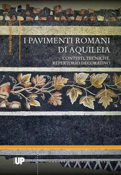Prezzo Di Fabbrica I pavimenti romani di Aquileia. Contesti, tecniche, repertorio decorativo. Catalogo e saggi