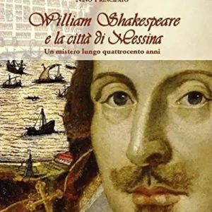 William Shakespeare e la città di Messina. Un mistero lungo quattrocento anni Prezzo Basso