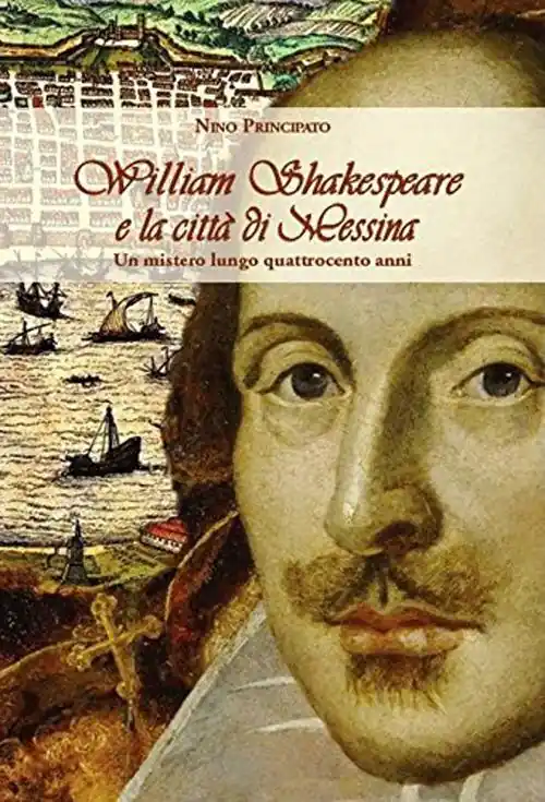 William Shakespeare e la città di Messina. Un mistero lungo quattrocento anni Prezzo Basso