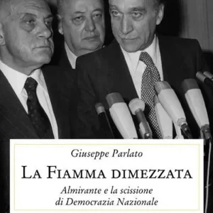 La fiamma dimezzata. Almirante e la scissione di Democrazia Nazionale Pagamento Sicuro