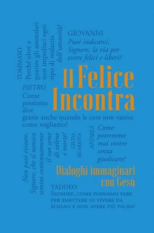 Il felice incontra. Vol. 2 Dialoghi immaginari con Gesù Occasione