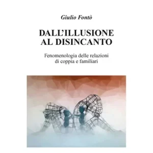 Dall‘illusione al disincanto. Fenomenologia delle relazioni di coppia e familiari Prezzo Ridotto