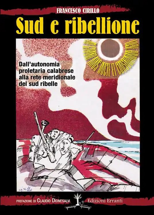 Sud e ribellione. Dall‘autonomia proletaria calabrese alla rete meridionale del sud ribelle Must-Have