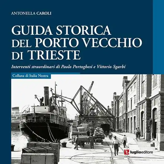 Guida storica del porto vecchio di Trieste Nuovo Arrivo