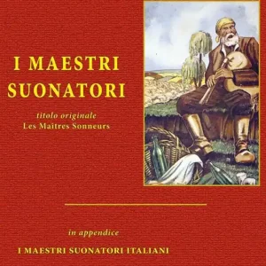 I maestri suonatori-Les Maîtres sonneurs. Con in appendice I maestri suonatori italiani Occasione Imperdibile