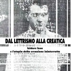 Dal lettrismo alla creatica. Isidoure Isou e l‘utopia della creazione ininterrotta Compra Adesso