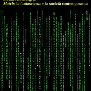 Soddisfatti O Rimborsati Scenari tecnologici. Matrix, la fantascienza e la società contemporanea