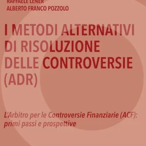 I metodi alternativi di risoluzione delle controversie (ADR). L‘arbitro per le controversie finanziarie (ACF) primi passi e prospettive Economico