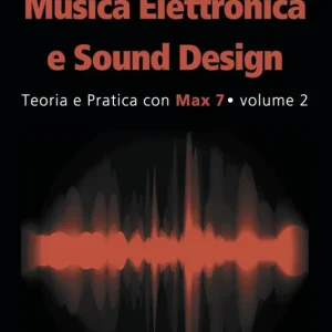 Musica elettronica e sound design. Vol. 2 Teoria e pratica con max 7. Prezzo Conveniente