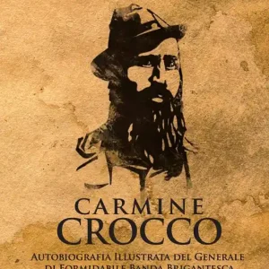 Offerta Limitata Carmine Crocco. Autobiografia illustrata del generale di formidabile banda brigantesca
