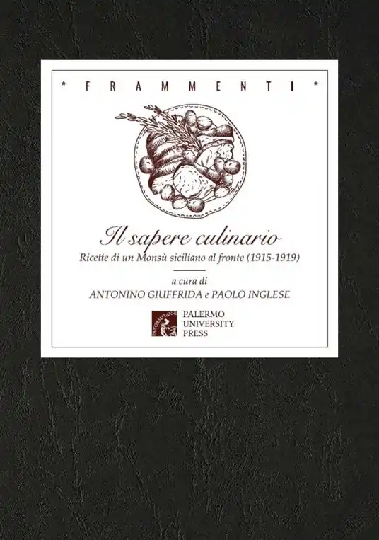 Il saper culinario. Ricette di un Monsù siciliano al fronte (1915-1919) Offerta Limitata