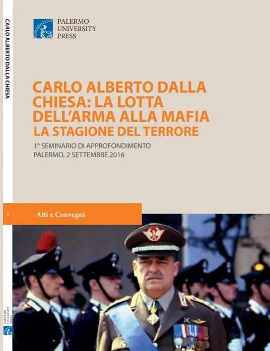 Solo Oggi Carlo Alberto dalla Chiesa La lotta dell‘Arma alla mafia. La stagione del terrore. 1° Seminario di approfondimento (Palermo, 2 settembre 2016)