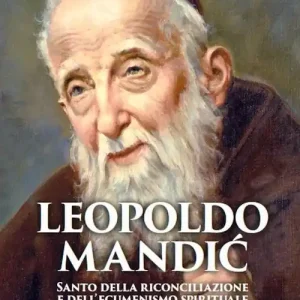 Leopoldo Mandic. Santo della riconciliazione e dell‘ecumenismo spirituale Quantità Limitata