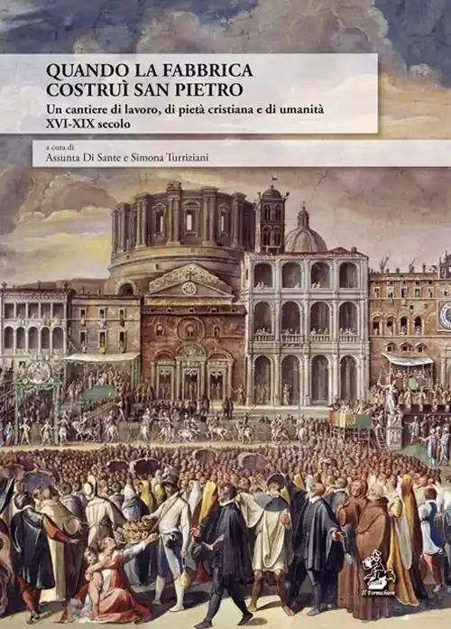 Compra Adesso Quando la Fabbrica costruì San Pietro. Un cantiere di lavoro, di pietà cristiana e di umanità XVI-XIX secolo