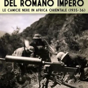 I pilastri del Romano Impero. Le camicie nere in Africa Orientale (1935-1936) Pagamento Sicuro