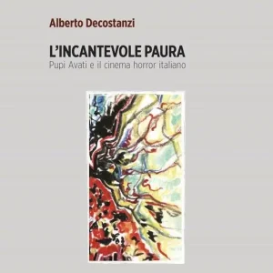 L‘ incantevole paura. Pupi Avati e il cinema horror italiano Offerta