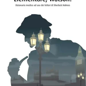 Scelto Dai Clienti Elementare, Watson! Dizionarietto medico ad uso dei lettori di Sherlock Holmes