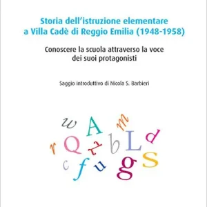 Consegna Rapida Storia dell‘istruzione elementare a Villa Cadé di Reggio Emilia (1948-1958). Conoscere la scuola attraverso la voce dei suoi protagonisti