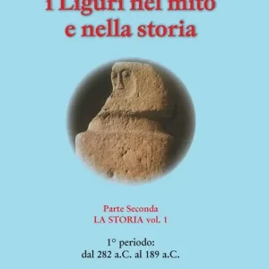 I Liguri nel mito e nella storia. Vol. 2/1 La storia Nuovo Arrivo